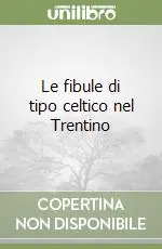 Le fibule di tipo celtico nel Trentino Solo Oggi