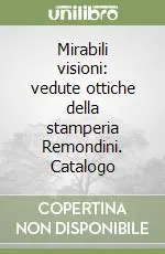 Mirabili visioni vedute ottiche della stamperia Remondini. Catalogo Spedizione Espresso
