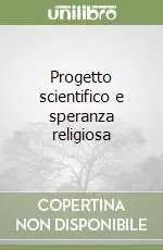 Progetto scientifico e speranza religiosa Must-Have