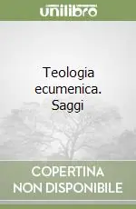 Quantità Limitata Teologia ecumenica. Saggi