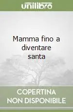 Compra Oggi Stesso Mamma fino a diventare santa