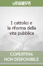 I cattolici e la riforma della vita pubblica Bestseller