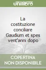 La costituzione conciliare Gaudium et spes vent‘anni dopo Compra Oggi Stesso