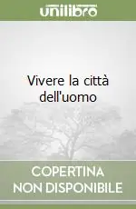 Vivere la città dell‘uomo Acquista Ora