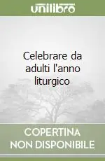 Celebrare da adulti l‘anno liturgico Offerta