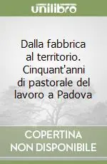 Solo Oggi Dalla fabbrica al territorio. Cinquant‘anni di pastorale del lavoro a Padova