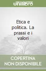 Novità Etica e politica. La prassi e i valori