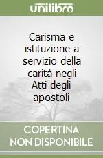 Carisma e istituzione a servizio della carità negli Atti degli apostoli Ultime Pezzi