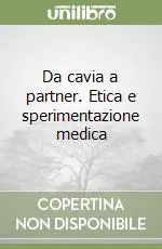 A Buon Prezzo Da cavia a partner. Etica e sperimentazione medica
