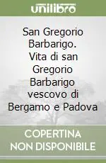 Offerta Limitata San Gregorio Barbarigo. Vita di san Gregorio Barbarigo vescovo di Bergamo e Padova