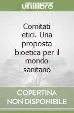 Ultime Pezzi Comitati etici. Una proposta bioetica per il mondo sanitario