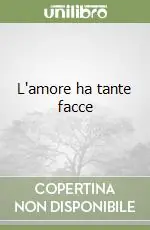 L‘amore ha tante facce Esclusivo