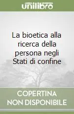 Popolare La bioetica alla ricerca della persona negli Stati di confine
