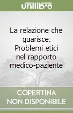 Di Tendenza La relazione che guarisce. Problemi etici nel rapporto medico-paziente