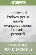 La chiesa di Padova per la nuova evangelizzazione. Le carte pastorali Offerta Del Giorno