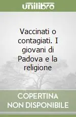 Soddisfatti O Rimborsati Vaccinati o contagiati. I giovani di Padova e la religione