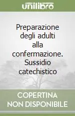 Prezzo Ridotto Preparazione degli adulti alla confermazione. Sussidio catechistico
