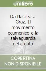 Popolare Da Basilea a Graz. Il movimento ecumenico e la salvaguardia del creato