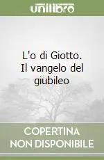 L‘o di Giotto. Il vangelo del giubileo Ordina Subito