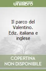 Il parco del Valentino. Ediz. italiana e inglese Spedizione Espresso