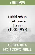 Ultime Pezzi Pubblicità in cartolina a Torino (1900-1950)