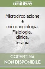 Prezzo Basso Microcircolazione e microangiologia. Fisiologia, clinica, terapia
