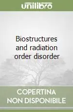 Biostructures and radiation order disorder Sconto