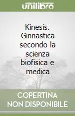 Ordina Subito Kinesis. Ginnastica secondo la scienza biofisica e medica