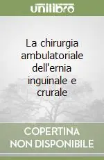 La chirurgia ambulatoriale dell‘ernia inguinale e crurale Acquista Ora