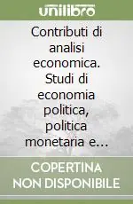 Offerta Del Giorno Contributi di analisi economica. Studi di economia politica, politica monetaria e economia generale
