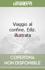 Viaggio al confine. Ediz. illustrata Occasione