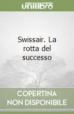 Miglior Prezzo Swissair. La rotta del successo