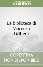 La biblioteca di Vincenzo Dalberti Offerta