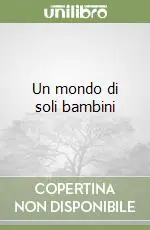 Saldi Un mondo di soli bambini