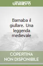 Barnaba il giullare. Una leggenda medievale Compra Adesso