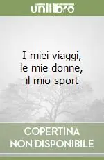 Offerta Lampo I miei viaggi, le mie donne, il mio sport