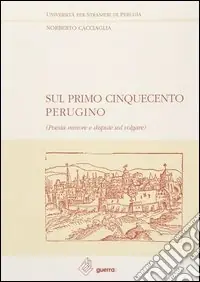 Ultime Pezzi Sul primo Cinquecento perugino. Poesia minore e dispute sul volgare