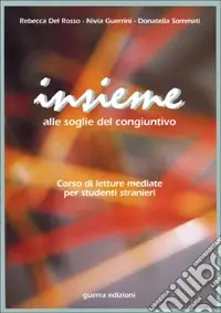 Insieme. Alle soglie del congiuntivo. Corso di letture mediate per studenti stranieri Direttamente Dal Produttore