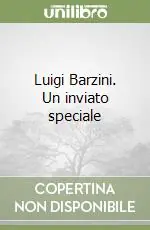 Luigi Barzini. Un inviato speciale Prezzo Ridotto