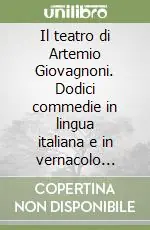 Compra Adesso Il teatro di Artemio Giovagnoni. Dodici commedie in lingua italiana e in vernacolo perugino