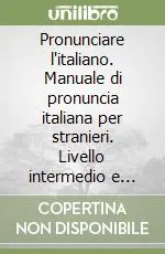 Ultime Pezzi Pronunciare l‘italiano. Manuale di pronuncia italiana per stranieri. Livello intermedio e avanzato. Chiavi