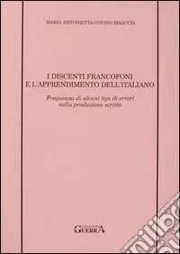 Acquista Ora I discenti francofoni e l‘apprendimento dell‘italiano. Frequenza di alcuni tipi di errori nella produzione scritta