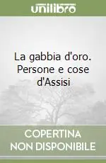 La gabbia d‘oro. Persone e cose d‘Assisi Compra Online
