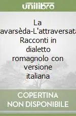 Saldi La travarsèda-L‘attraversata. Racconti in dialetto romagnolo con versione italiana