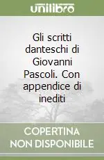 Gli scritti danteschi di Giovanni Pascoli. Con appendice di inediti Spedito Oggi