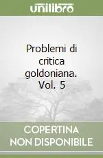 Acquista Ora Problemi di critica goldoniana. Vol. 5