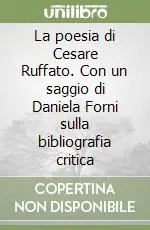 La poesia di Cesare Ruffato. Con un saggio di Daniela Forni sulla bibliografia critica Subito Disponibile