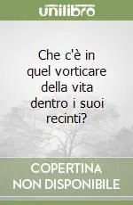 Prezzo Scontato Che c‘è in quel vorticare della vita dentro i suoi recinti?