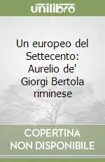 Quantità Limitata Un europeo del Settecento Aurelio de‘ Giorgi Bertola riminese