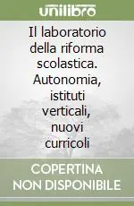 Popolare Il laboratorio della riforma scolastica. Autonomia, istituti verticali, nuovi curricoli